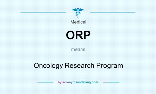 What does ORP mean? It stands for Oncology Research Program