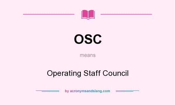 What does OSC mean? It stands for Operating Staff Council