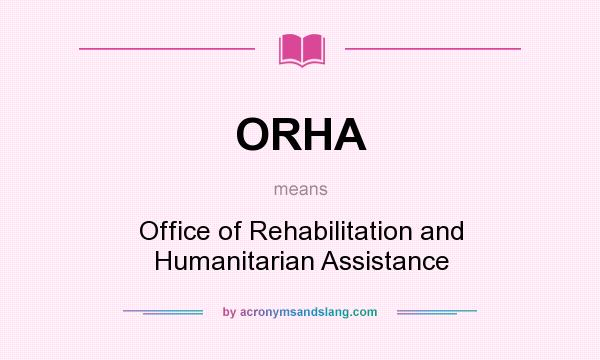 What does ORHA mean? It stands for Office of Rehabilitation and Humanitarian Assistance