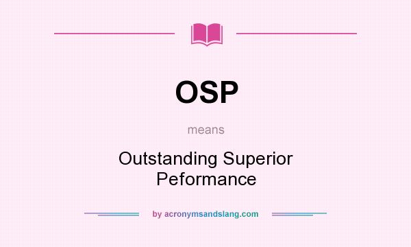 What does OSP mean? It stands for Outstanding Superior Peformance