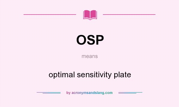 What does OSP mean? It stands for optimal sensitivity plate