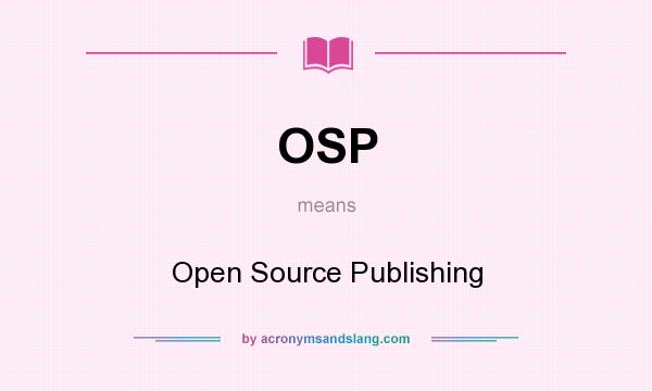 What does OSP mean? It stands for Open Source Publishing
