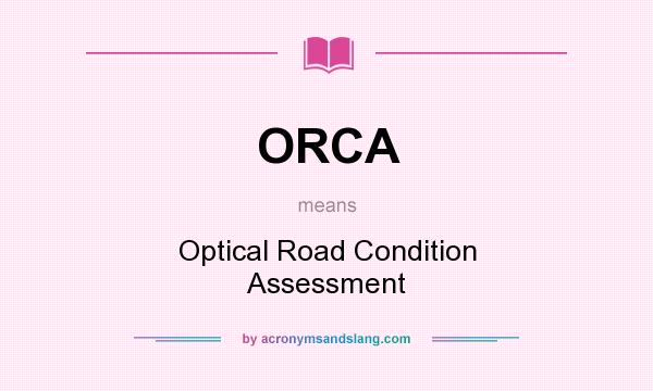 What does ORCA mean? It stands for Optical Road Condition Assessment