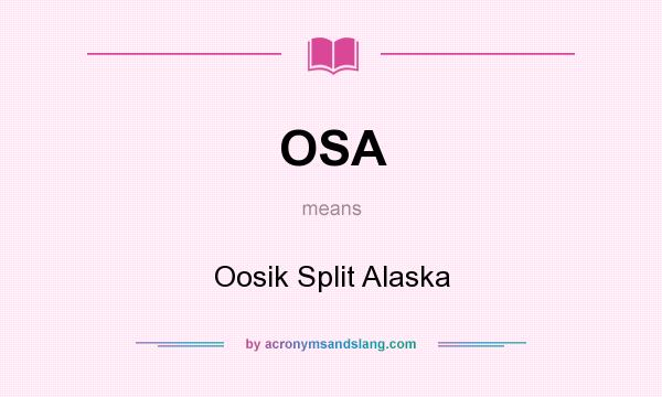 What does OSA mean? It stands for Oosik Split Alaska