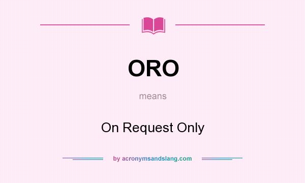 What does ORO mean? It stands for On Request Only