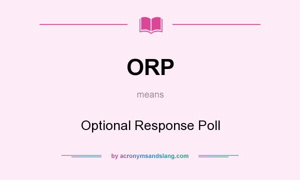 What does ORP mean? It stands for Optional Response Poll