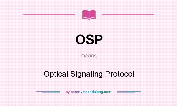 What does OSP mean? It stands for Optical Signaling Protocol