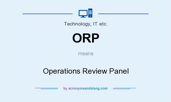 What does ORP mean? It stands for Operations Review Panel