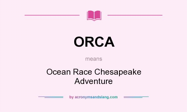 What does ORCA mean? It stands for Ocean Race Chesapeake Adventure
