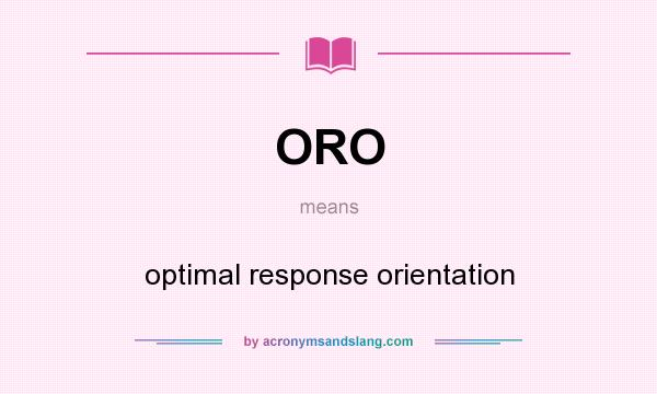 What does ORO mean? It stands for optimal response orientation
