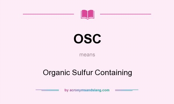 What does OSC mean? It stands for Organic Sulfur Containing
