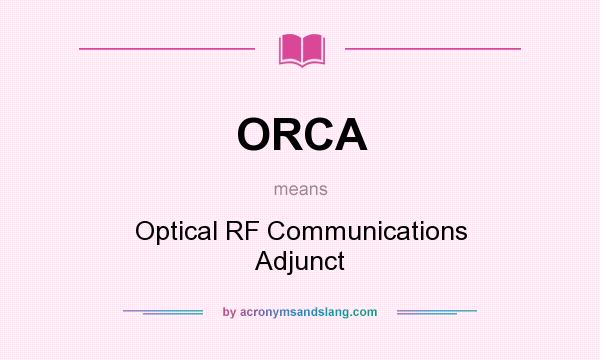 What does ORCA mean? It stands for Optical RF Communications Adjunct
