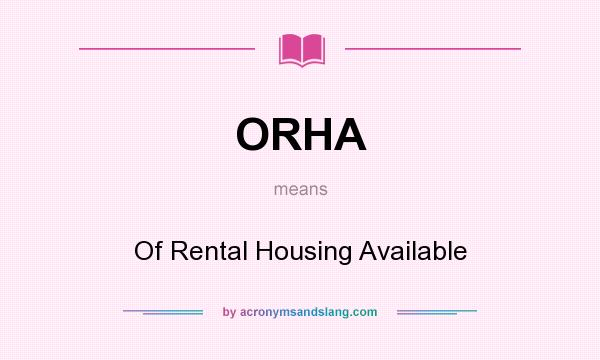 What does ORHA mean? It stands for Of Rental Housing Available