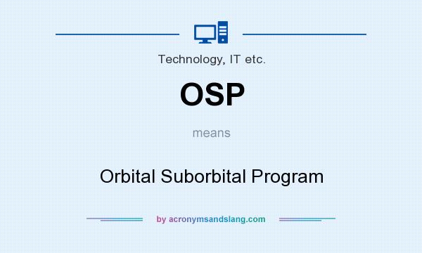 What does OSP mean? It stands for Orbital Suborbital Program