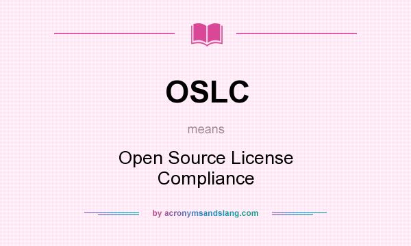 What does OSLC mean? It stands for Open Source License Compliance