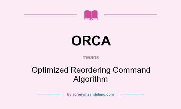 What does ORCA mean? It stands for Optimized Reordering Command Algorithm
