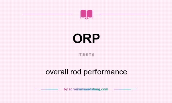 What does ORP mean? It stands for overall rod performance
