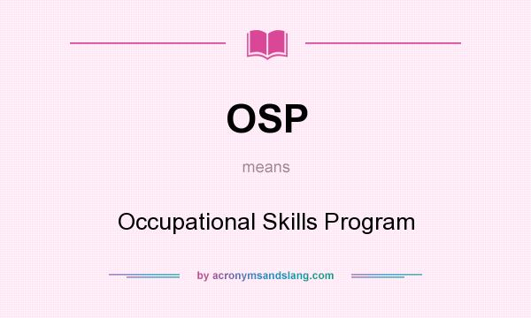 What does OSP mean? It stands for Occupational Skills Program
