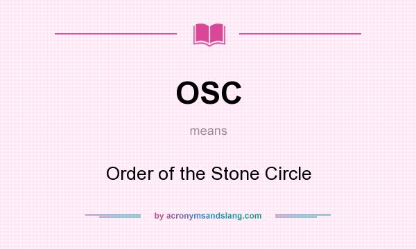 What does OSC mean? It stands for Order of the Stone Circle