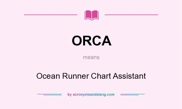 What does ORCA mean? It stands for Ocean Runner Chart Assistant
