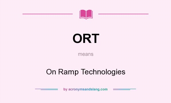 What does ORT mean? It stands for On Ramp Technologies