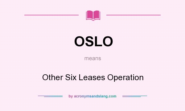What does OSLO mean? It stands for Other Six Leases Operation