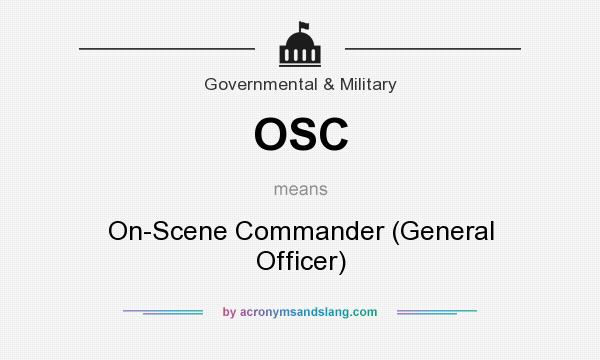 What does OSC mean? It stands for On-Scene Commander (General Officer)