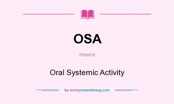 What does OSA mean? It stands for Oral Systemic Activity