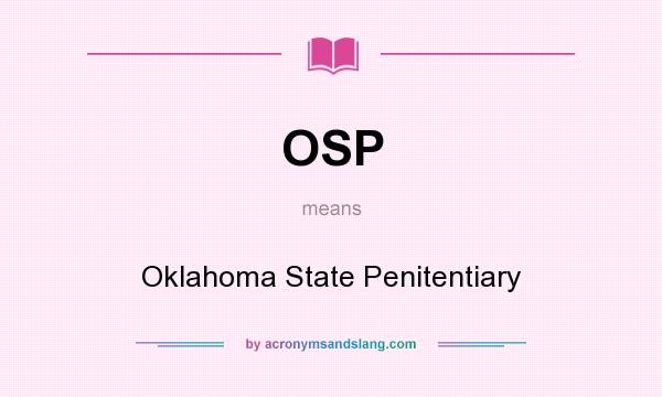 What does OSP mean? It stands for Oklahoma State Penitentiary