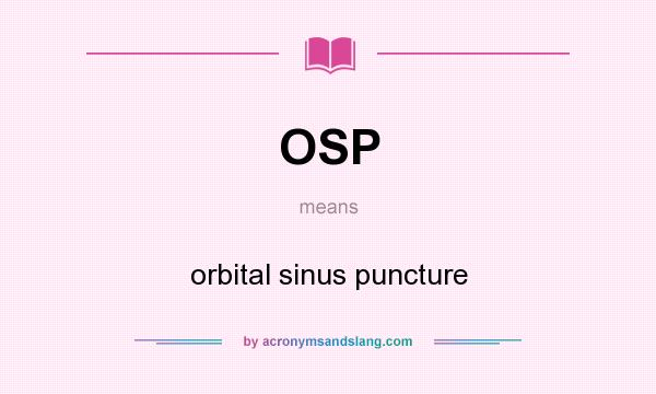 What does OSP mean? It stands for orbital sinus puncture