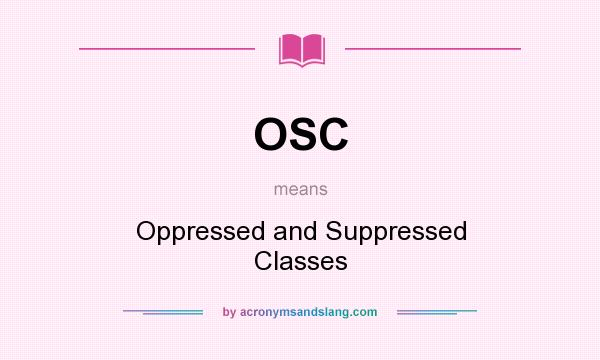 What does OSC mean? It stands for Oppressed and Suppressed Classes