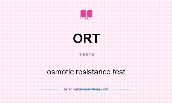 What does ORT mean? It stands for osmotic resistance test