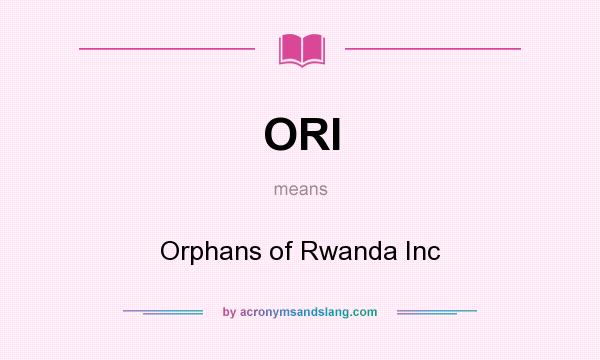 What does ORI mean? It stands for Orphans of Rwanda Inc