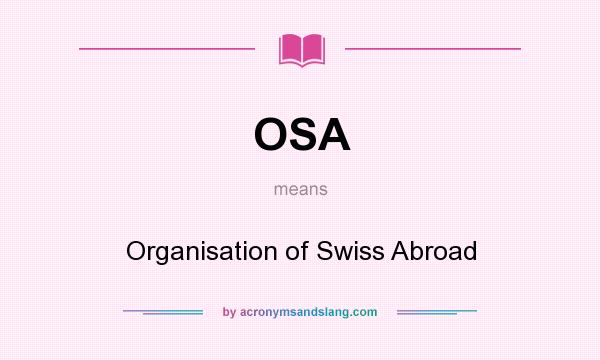 What does OSA mean? It stands for Organisation of Swiss Abroad