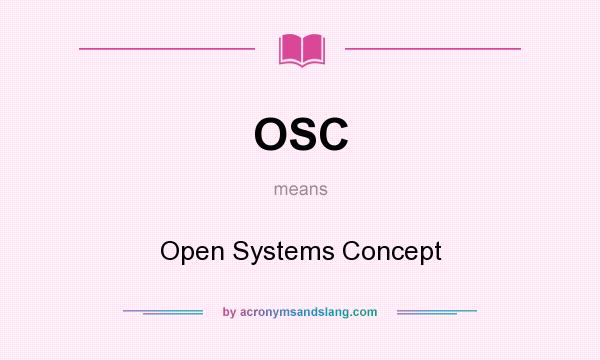 What does OSC mean? It stands for Open Systems Concept