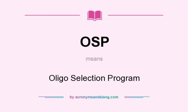 What does OSP mean? It stands for Oligo Selection Program