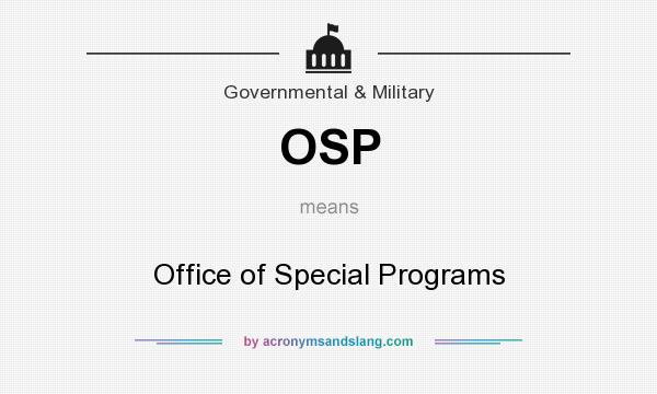 What does OSP mean? It stands for Office of Special Programs