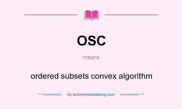 What does OSC mean? It stands for ordered subsets convex algorithm