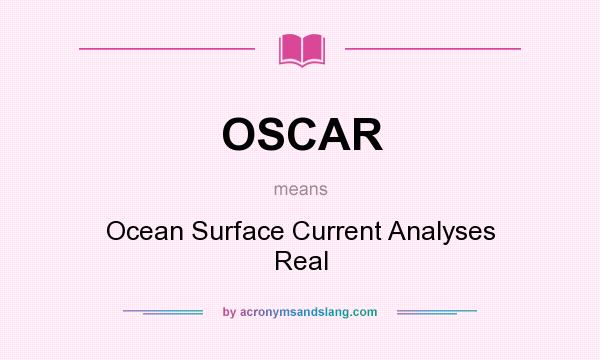 What does OSCAR mean? It stands for Ocean Surface Current Analyses Real