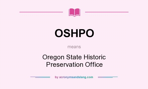 What does OSHPO mean? It stands for Oregon State Historic Preservation Office