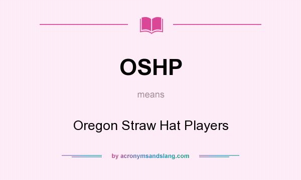 What does OSHP mean? It stands for Oregon Straw Hat Players