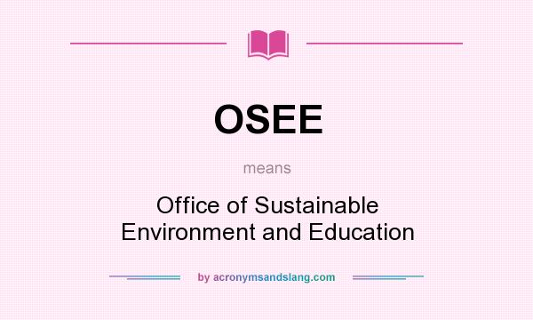 What does OSEE mean? It stands for Office of Sustainable Environment and Education