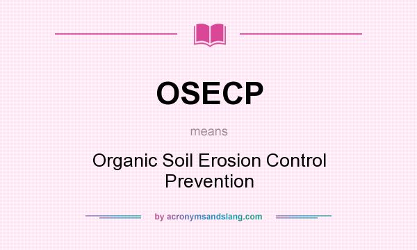 What does OSECP mean? It stands for Organic Soil Erosion Control Prevention