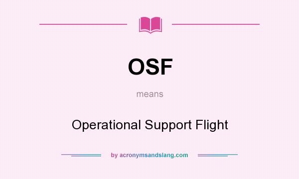 What does OSF mean? It stands for Operational Support Flight