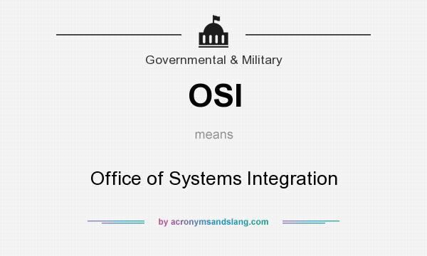 What does OSI mean? It stands for Office of Systems Integration