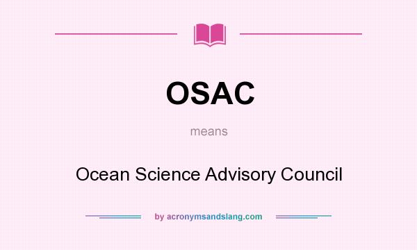 What does OSAC mean? It stands for Ocean Science Advisory Council