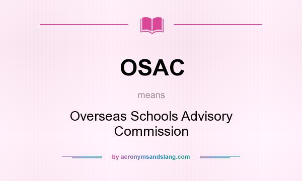 What does OSAC mean? It stands for Overseas Schools Advisory Commission
