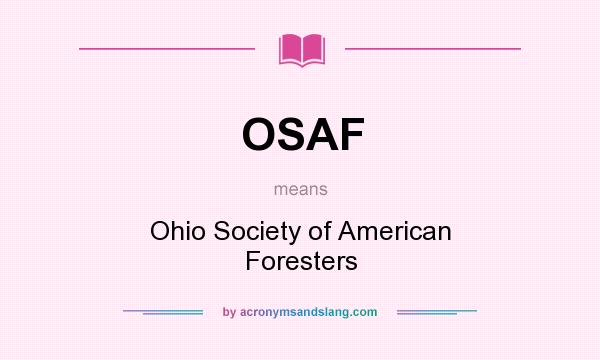 What does OSAF mean? It stands for Ohio Society of American Foresters