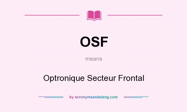 What does OSF mean? It stands for Optronique Secteur Frontal
