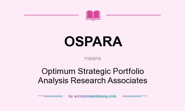What does OSPARA mean? It stands for Optimum Strategic Portfolio Analysis Research Associates